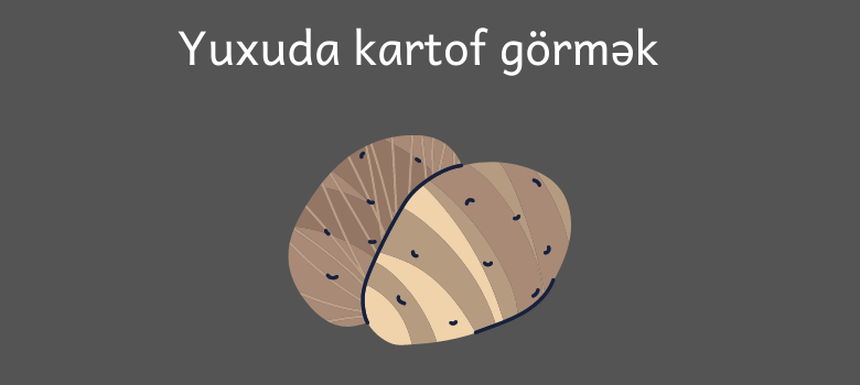 yuxuda kartof gormek