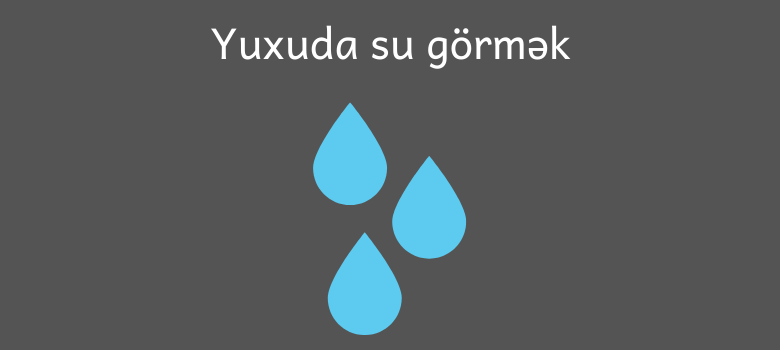 yuxuda su gormek