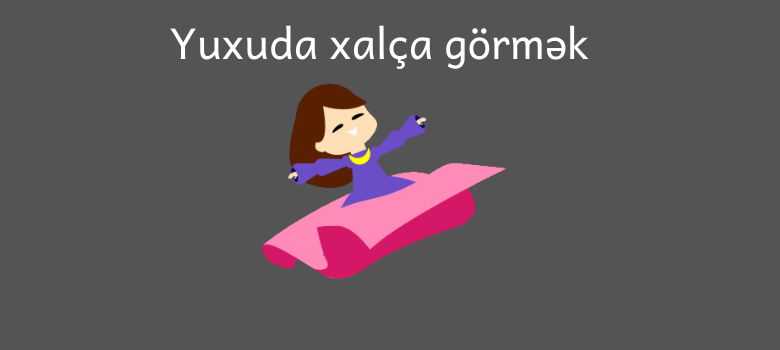 yuxuda xalca gormek