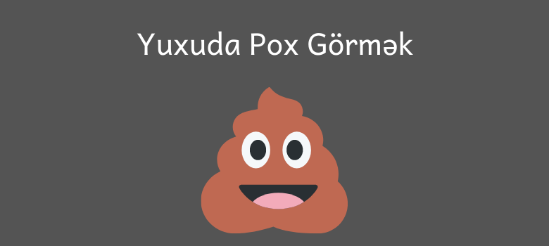 yuxuda pox gormek