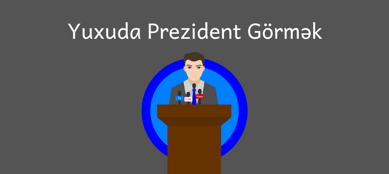 yuxuda prezident gormek