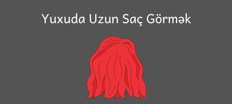 yuxuda uzun sac gormek