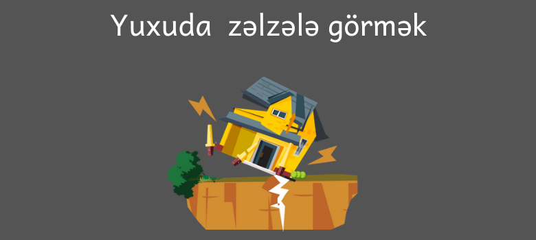 yuxuda zelzele gormek