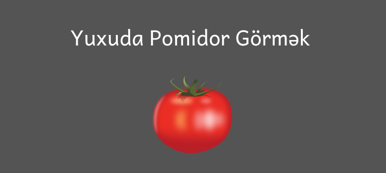 Yuxuda Pomidor Gormek