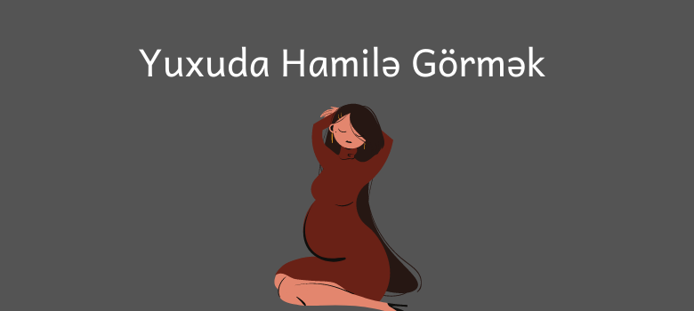 yuxuda hamile gormek