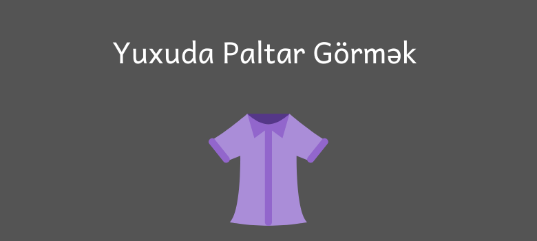 yuxuda paltar gormek