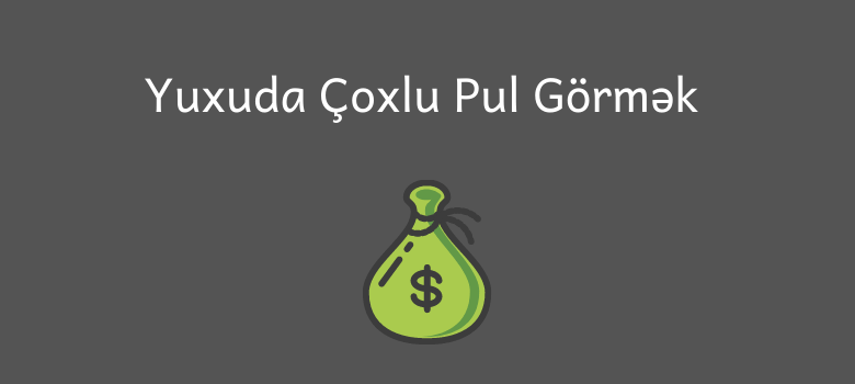 Yuxuda Coxlu Pul Gormek