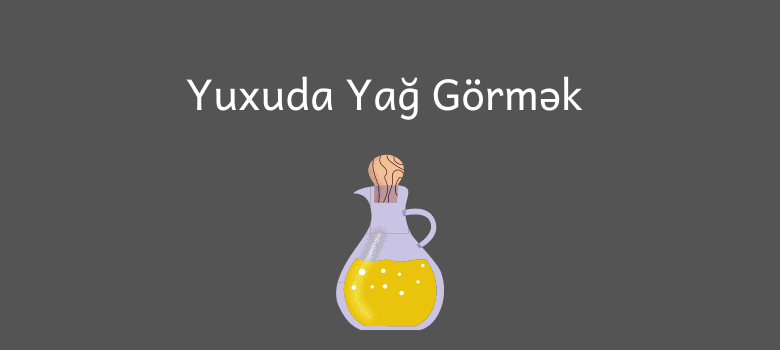 Yuxuda Yag Gormek