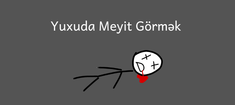 Yuxuda meyit gormek