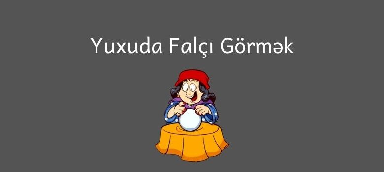 yuxuda falci gormek