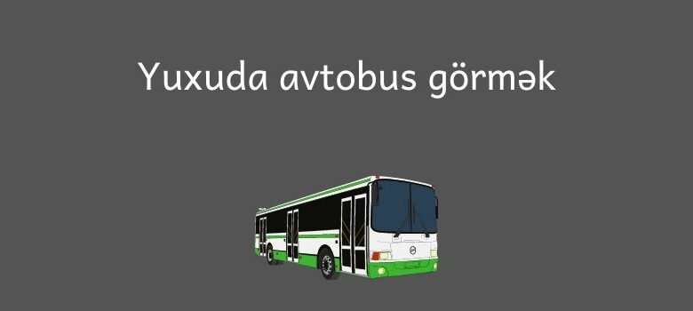 Yuxuda avtobus gormek