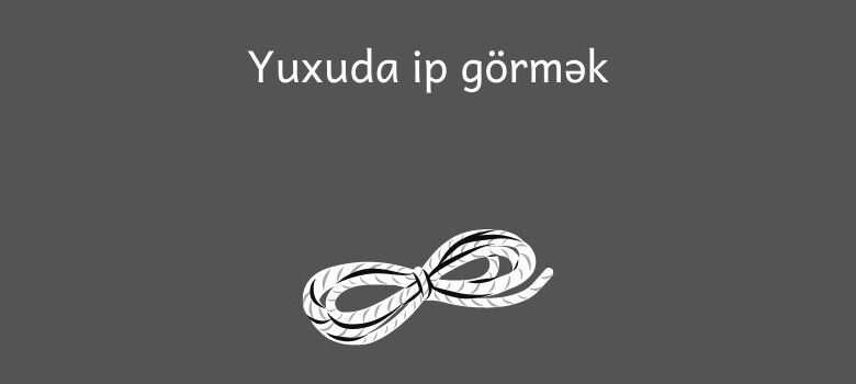 Yuxuda ip gormek