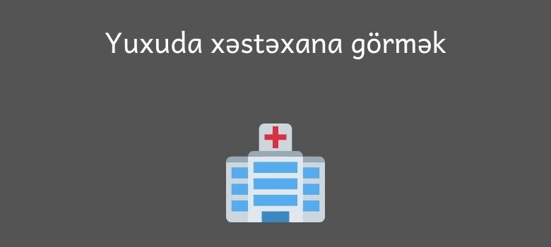 Yuxuda xestexana gormek