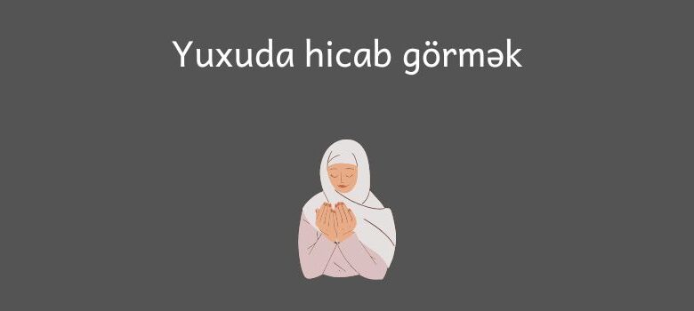 Yuxuda hicab gormek