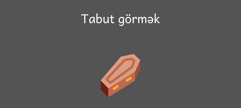 Yuxuda tabut gormek