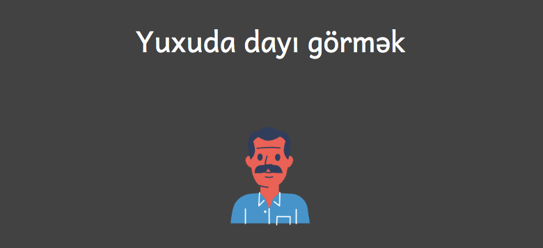 Yuxuda dayi gormek