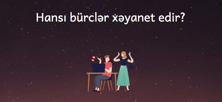 Hansi burcler xeyanet edir