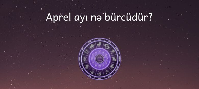 Aprel ayi ne burcudur