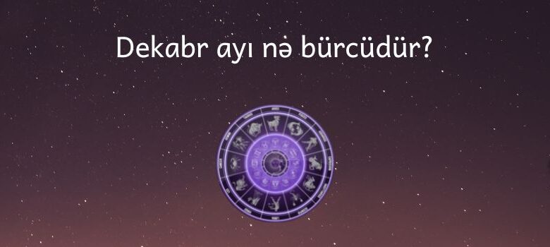 Dekabr ayi ne burcudur