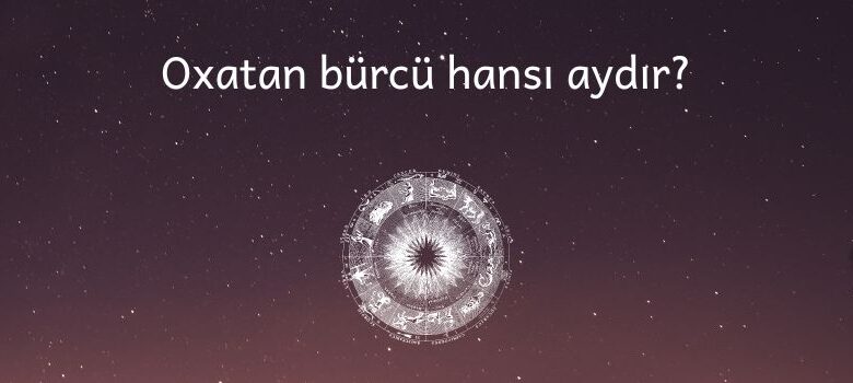 Oxatan burcu hansi aydi